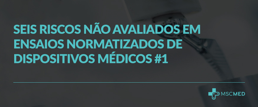 Riscos de ensaios normatizados de dispositivos médicos