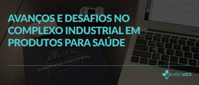 Avanços e Desafios no Complexo Industrial em Produtos para Saúde