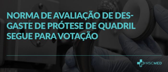 Proposta para norma de avaliação de desgaste de prótese de quadril segue para votação