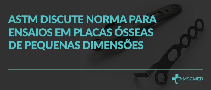 Comitê da ASTM discute a aprovação de nova norma para ensaios em placas ósseas de pequenas dimensões