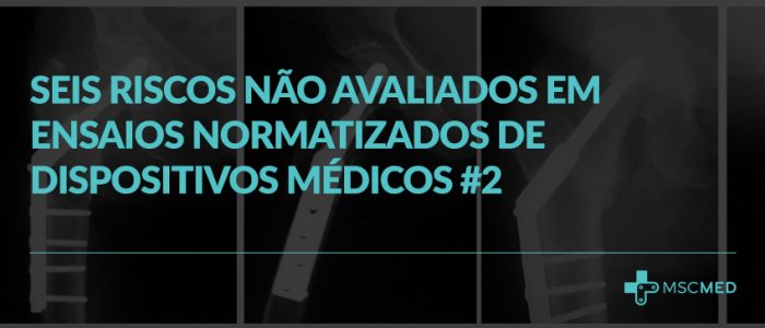 Seis riscos não avaliados em ensaios normatizados de dispositivos médicos #2